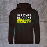 I’d Rather Be At The Oakland Coliseum Hoodie Hoodies