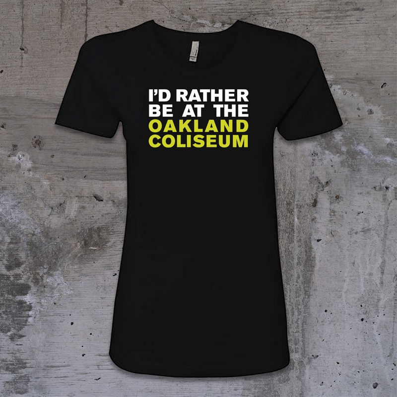 Ladies I’d Rather Be At The Oakland Coliseum Tee