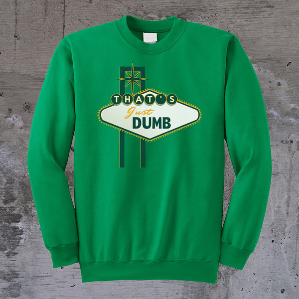 That's Just Dumb Crewneck Sweater